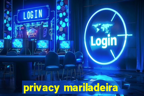 privacy mariladeira